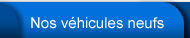 Nos v&eacute;hicules neufs