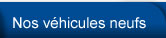 Nos v&eacute;hicules neufs
